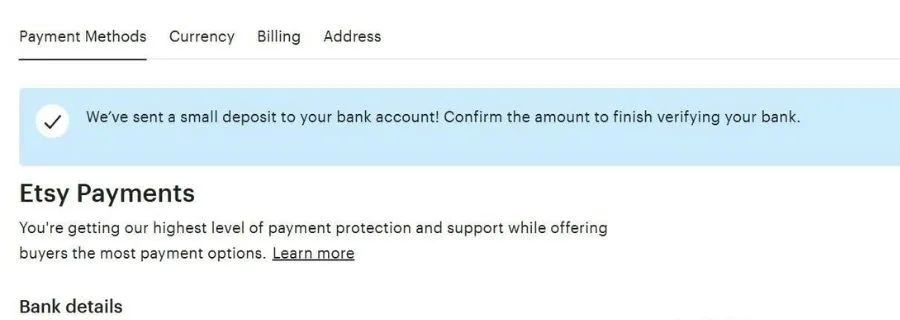Etsy will send you a small deposit to your bank account to verify